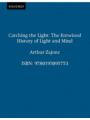 0195095758 - Arthur Zajonc: Catching the Light: The Entwined History of Light and Mind