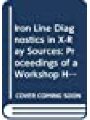 Iron Line Diagnostics in X-Ray Sources: Proceedings of Workshop Held in Varenna, Como, Italy 9-12 October 1990 (Lecture Notes in Physics)